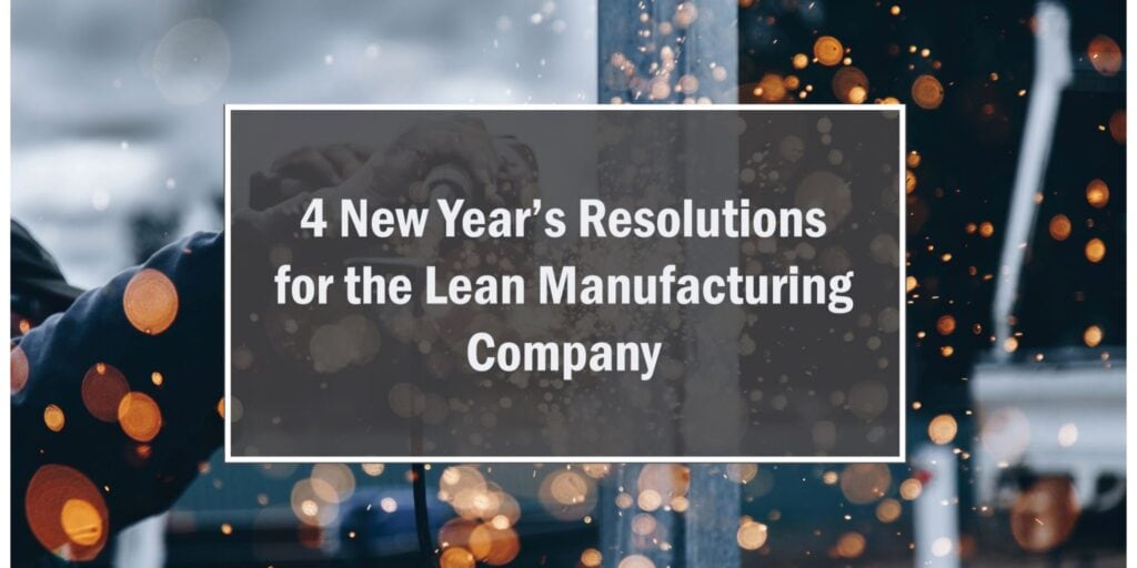 4 New Year’s Resolutions for the Lean Manufacturing Company